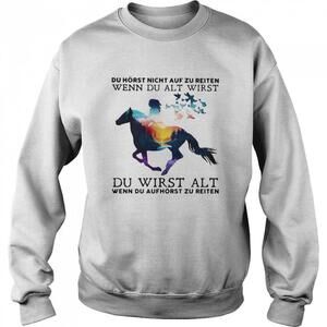 Du Horst Night Auf Zu Reiten Wenn Du Alt Wirst Motivation Quote Gift Sweatshirt